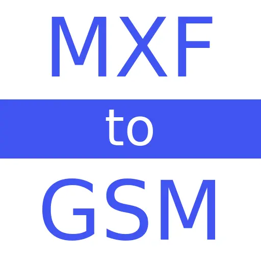 MXF to GSM